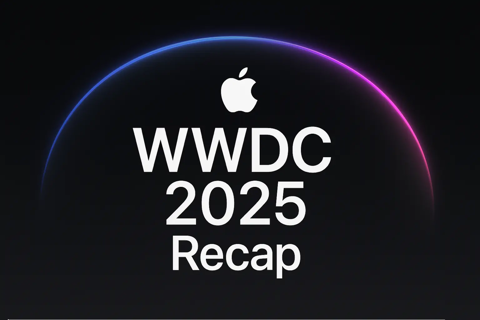 WWDC 2025 recap